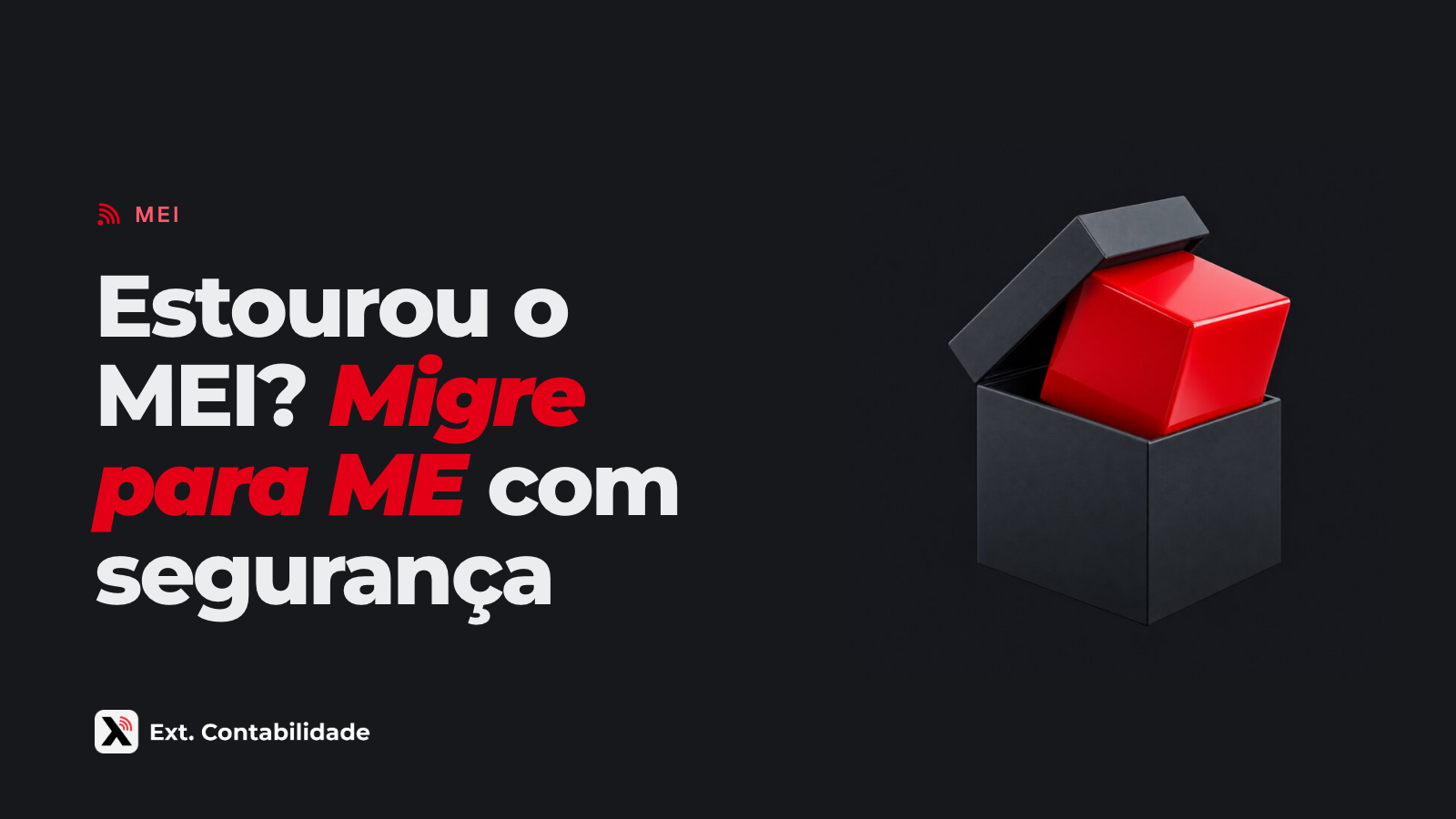 Capa da Ext. com o título Estourou o MEI? Migre para ME com segurança e a ilustração de caixa grafite pequena com um cubo vermelho grande demais saindo pela tampa