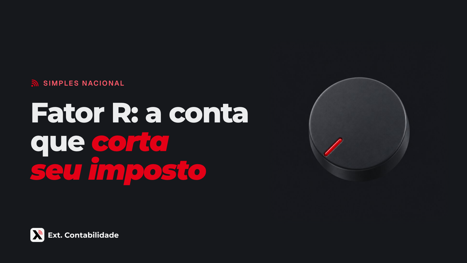 Capa da Ext. com o título Fator R: a conta que corta seu imposto e a ilustração de botão giratório grafite virado para baixo, com o marcador vermelho