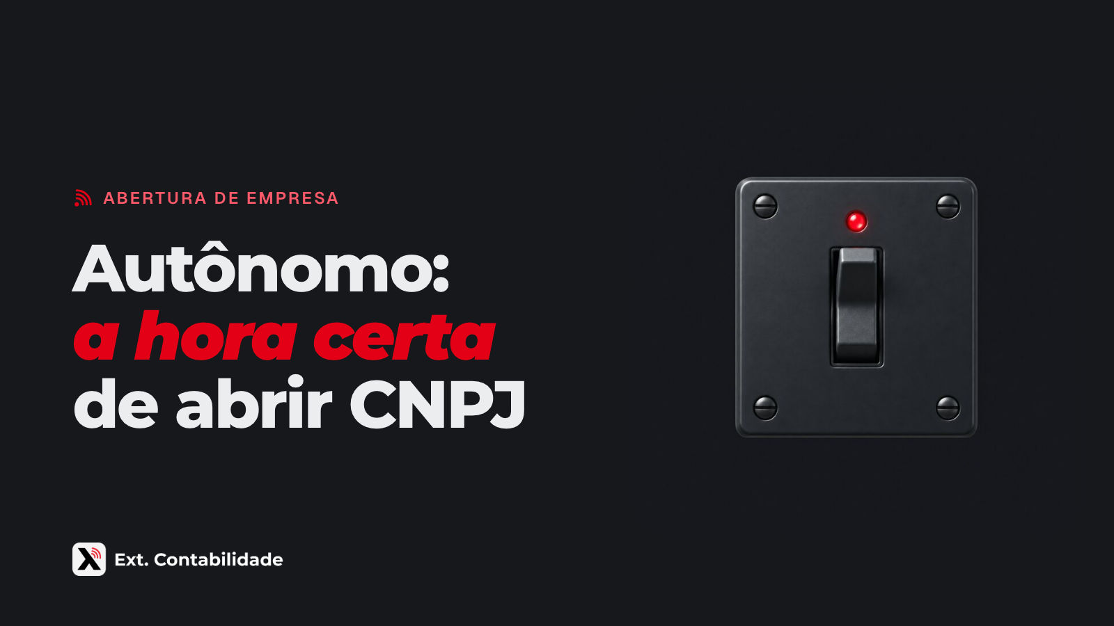 Capa da Ext. com o título Autônomo: a hora certa de abrir CNPJ e a ilustração de interruptor grafite ligado com uma luz vermelha acesa
