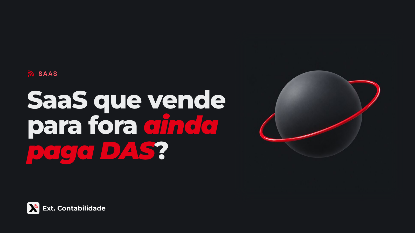 Capa da Ext. com o título SaaS que vende para fora ainda paga DAS? e a ilustração de esfera grafite com um anel vermelho em órbita